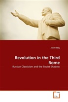 John Riley - Revolution in the Third Rome