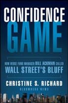 Christine S Richard, Christine S. Richard, Cs Richard - Confidence Game - How a Hedge Fund Manager Called Wall Street''s Bluff