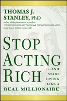 Thomas J Stanley, Thomas J. Stanley, TJ Stanley, Stanley Thomas J. - Stop Acting Rich