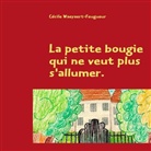Cécile Waeyaert-Feugueur - La petite bougie qui ne veut plus s'allumer.