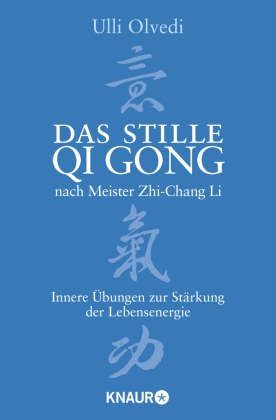 Ulli Olvedi - Das stille Qi Gong nach Meister Zhi-Chang Li - Innere Übungen zur Stärkung der Lebensenergie
