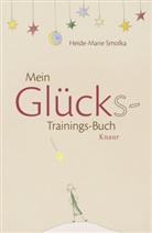 Heide-M Smolka, Heide-Marie Smolka, Brigitta Knoll - Mein Glücks-Trainings-Buch