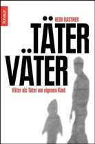 Heidi Kastner - Täter Väter