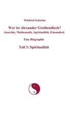 Winfried Scharlau - Wer ist Alexander Grothendieck? Anarchie, Mathematik, Spiritualität, Einsamkeit  Eine Biographie  Teil 3: Spiritualität