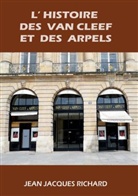 Richard Jean-Jacques - L'histoire des Van Cleef et des Arpels