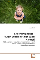 Julia Birkle - Erziehung heute - (K)ein Leben mit der Super Nanny!?