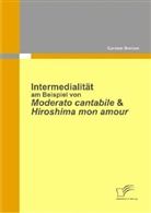 Carmen Dreisen - Intermedialität am Beispiel von Moderato Cantabile & Hiroshima Mon Amour