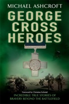 Michael Ashcroft, Michael A. Ashcroft - George Cross Heroes