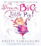 Kristi Yamaguchi, Tim Bowers - Dream Big, Little Pig!