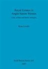 Ryan Lavelle - Royal Estates in Anglo-Saxon Wessex: Land, Politics and Family Strategies