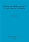 Sarah Ralph - Feasting and Social Complexity in Later Iron Age East Anglia