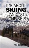 Jay Eacker - It's About Skiing and Not the Skis