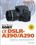 David Busch, David D. Busch - David Busch's Sony Alpha DSLR-A390/A290 Guide to Digital Photography