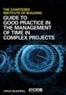 CIOB (The Chartered Institute of Building), Chartered Institute of Building, CIOB (Chartered Institute of Building), CIOB (The Chartered Institute of Building) - Guide to Good Practice in the Management of Time in Complex Projects