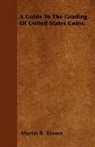 Martin R. Brown - A Guide to the Grading of United States Coins