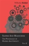 Wilhelm Stekel - Sadism and Masochism - The Psychology of Hatred and Cruelty - Vol. II