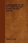 Sidney Castle - A Monograph on the Fox-Terrier (Smooth-Coated and Wire-Haired)