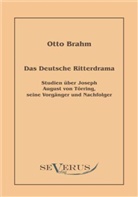 Otto Brahm - Das deutsche Ritterdrama des achtzehnten Jahrhunderts: Studien über Joseph August von Törring, seine Vorgänger und Nachfolger