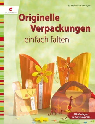 Martha Steinmeyer - Originelle Verpackungen einfach falten Mit Vorlagen in Originalgröße