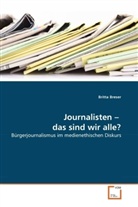 Britta Breser - Journalisten - das sind wir alle?
