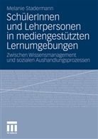 Melanie Stadermann - SchülerInnen und Lehrpersonen in mediengestützten Lernumgebungen