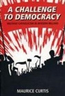 CURTIS, Maurice Curtis - A Challenge to Democracy