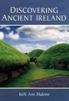 Malone, Kelli Ann Malone - Discovering Ancient Ireland