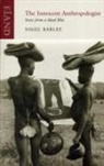 Nigel Barley - The Innocent Anthropologist