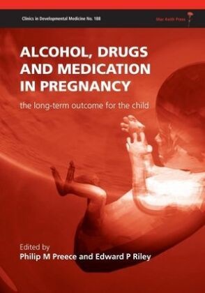 Philip M. Preece, Philip M./ Riley Preece, Edward P. Riley, Philip M Preece,  P Riley, Philip M. Preece... - Alcohol, Drugs and Medication in Pregnancy - The Outcome for the Child