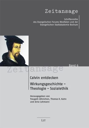 Beintke, Beye, Gause u a, Jähniche, Traugott Jähnichen, … - Calvin entdecken Wirkungsgeschichtliche - Theologie - Sozialethik