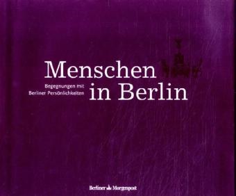 Anne Klesse, Bernd Philipp, Britta Stuff, Martin U. K. Lengemann, Berliner Morgenpost - Menschen in Berlin Begegnungen mit Berliner Persönlichkeiten
