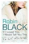 Robin Black - If I Loved You, I Would Tell You This