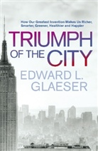 Edward Glaeser, Edward L. Glaeser - Triumph of the City