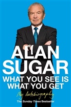Alan Sugar - What You see is what You get