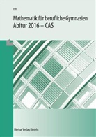 Roland Ott - Mathematik für berufliche Gymnasien, Abitur 2016 - CAS, Baden-Württemberg