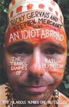 Gervai, Gervais, Ricky Gervais, Merchant, Stephen Merchant, Pilkingto... - Idiot Abroad: The Travel Diaries of Karl Pilkington