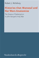 Robert J McKelvey, Robert J. McKelvey, Herman J. Selderhuis - Histories that Mansoul and Her Wars Anatomize