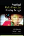 Michael S. Brown, Brown Michael S., Cameron Browne, Browne Cameron, Aditi Majumder, Aditi (University of California Majumder... - Practical Multi-Projector Display Design