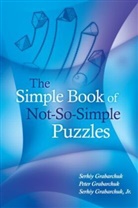 Jr. Grabarchuk, Peter Grabarchuk, Serhiy Grabarchuk, Serhiy Grabarchuk Grabarchuk, Serhiy Jr. Grabarchuk, Serhiy Grabarchuk Jr... - Simple Book of Not-So-Simple Puzzles