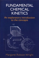 M R Wright, Robson Wright, Margaret Robson Wright, M R Wright, M R (University of St Andrews Wright, M. R. Wright... - Fundamental Chemical Kinetics