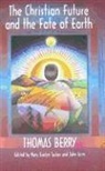 Thomas Berry, Berry Thomas, John Grim, Mary Evelyn Tucker - Christian Future and the Fate of the Earth