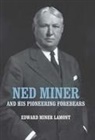 Edward Miner Lamont - Ned Miner and His Pioneering Forebears