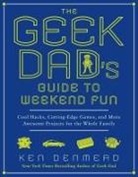 Ken Denmead - The Geek Dad's Guide to Weekend Fun