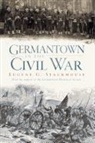 Eugene G. Stackhouse, Eugene Glenn Stackhouse - Germantown in the Civil War