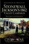 Jonathan A. Noyalas - Stonewall Jackson's 1862 Valley Campaign: War Comes to the Homefront