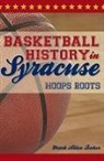 Mark Allen Baker - Basketball History in Syracuse:: Hoops Roots