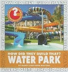 Nancy Robinson Masters - How Did They Build That? Water Park