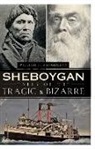 Bill Wangemann, William Wangemann - Sheboygan Tales of the Tragic & Bizarre