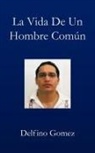Delfino Gomez - La Vida de Un Hombre Comun