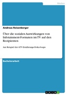 Andreas Reisenberger - Über die sozialen Auswirkungen von Infotainment-Formaten im TV auf den Rezipienten